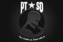 PTSD YOU MADE US. DEAL WITH IT.