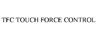 TFC TOUCH FORCE CONTROL