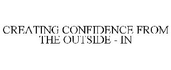CREATING CONFIDENCE FROM THE OUTSIDE - IN