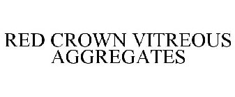 RED CROWN VITREOUS AGGREGATES