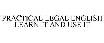 PRACTICAL LEGAL ENGLISH LEARN IT AND USE IT
