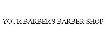 YOUR BARBER'S BARBER SHOP