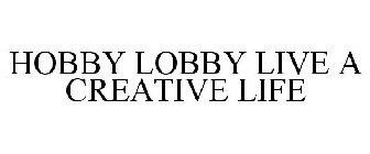 HOBBY LOBBY LIVE A CREATIVE LIFE
