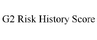 G2 RISK HISTORY SCORE