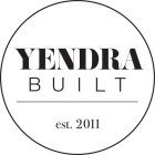 YENDRA BUILT EST. 2011