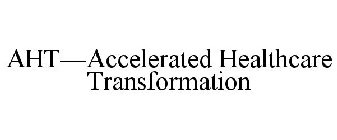 AHT-ACCELERATED HEALTHCARE TRANSFORMATION