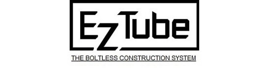 EZTUBE THE BOLTLESS CONSTRUCTION SYSTEM