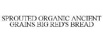 SPROUTED ORGANIC ANCIENT GRAINS BIG RED'S BREAD