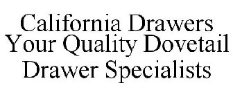 CALIFORNIA DRAWERS YOUR QUALITY DOVETAIL DRAWER SPECIALISTS