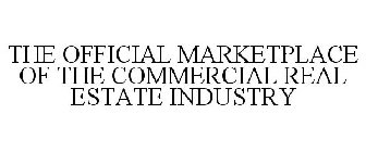 THE OFFICIAL MARKETPLACE OF THE COMMERCIAL REAL ESTATE INDUSTRY