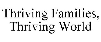 THRIVING FAMILIES, THRIVING WORLD