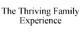 THE THRIVING FAMILY EXPERIENCE