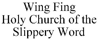 WING FING HOLY CHURCH OF THE SLIPPERY WORD
