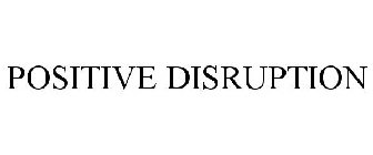 POSITIVE DISRUPTION