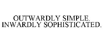 OUTWARDLY SIMPLE. INWARDLY SOPHISTICATED.