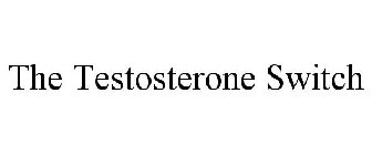 THE TESTOSTERONE SWITCH