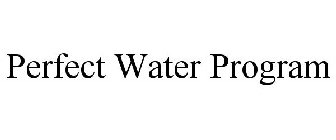 PERFECT WATER PROGRAM