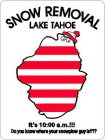 SNOW REMOVAL LAKE TAHOE IT'S 10:00 A.M. DO YOU KNOW WHERE YOUR PLOW GUY IS?
