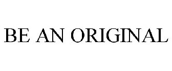 BE AN ORIGINAL