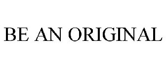 BE AN ORIGINAL