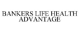 BANKERS LIFE HEALTH ADVANTAGE