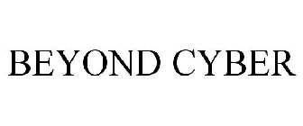 BEYOND CYBER