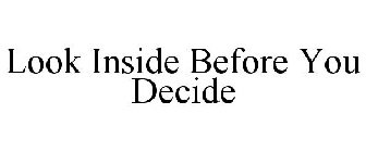 LOOK INSIDE BEFORE YOU DECIDE