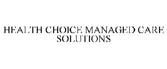 HEALTH CHOICE MANAGED CARE SOLUTIONS