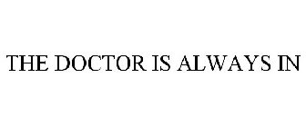 THE DOCTOR IS ALWAYS IN