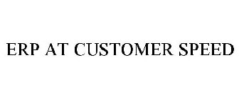 ERP AT CUSTOMER SPEED