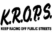 K.R.O.P.S. KEEP RACING OFF PUBLIC STREETS