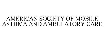 AMERICAN SOCIETY OF MOBILE ASTHMA AND AMBULATORY CARE