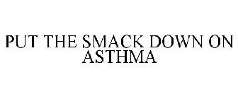 PUT THE SMACK DOWN ON ASTHMA