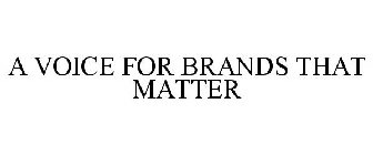 A VOICE FOR BRANDS THAT MATTER