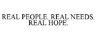 REAL PEOPLE. REAL NEEDS. REAL HOPE.