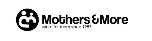 MOTHERS & MORE MORE FOR MOM SINCE 1987