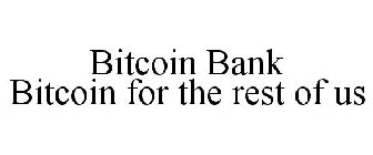 BITCOIN BANK BITCOIN FOR THE REST OF US