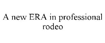 A NEW ERA IN PROFESSIONAL RODEO