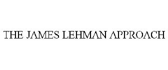 THE JAMES LEHMAN APPROACH