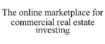 THE ONLINE MARKETPLACE FOR COMMERCIAL REAL ESTATE INVESTING
