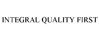 INTEGRAL QUALITY FIRST
