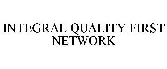 INTEGRAL QUALITY FIRST NETWORK