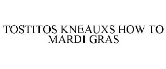 TOSTITOS KNEAUXS HOW TO MARDI GRAS