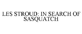 LES STROUD: IN SEARCH OF SASQUATCH