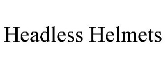 HEADLESS HELMETS