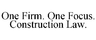 ONE FIRM. ONE FOCUS. CONSTRUCTION LAW.