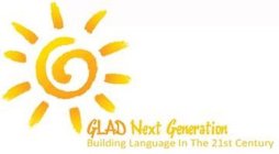 GLAD NEXT GENERATION BUILDING LANGUAGE IN THE 21ST CENTURY