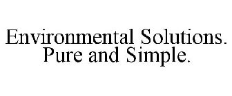 ENVIRONMENTAL SOLUTIONS. PURE AND SIMPLE.