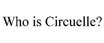 WHO IS CIRCUELLE?