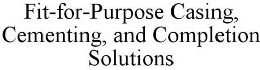 FIT-FOR-PURPOSE CASING, CEMENTING, AND COMPLETION SOLUTIONS